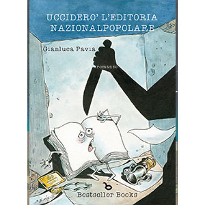 Bestseller Books - Uccider l'editoria nazionalpopolare - copertina - 2020