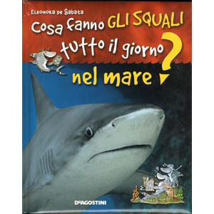 	De Agostini - Cosa fanno gli squali tutto il giorno sotto il mare?- copertina	